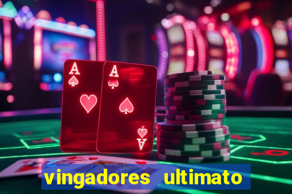 vingadores ultimato assistir dublado